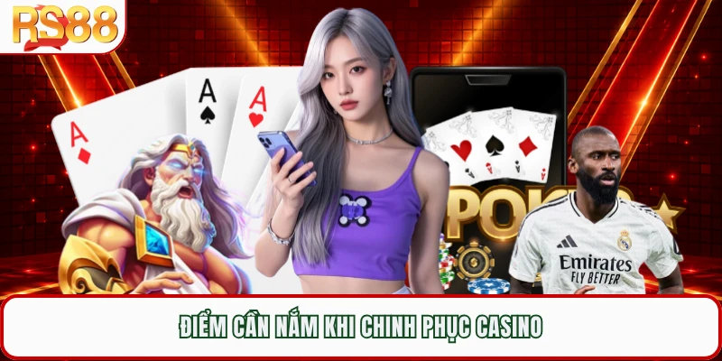 Điểm cần nắm khi chinh phục casino 